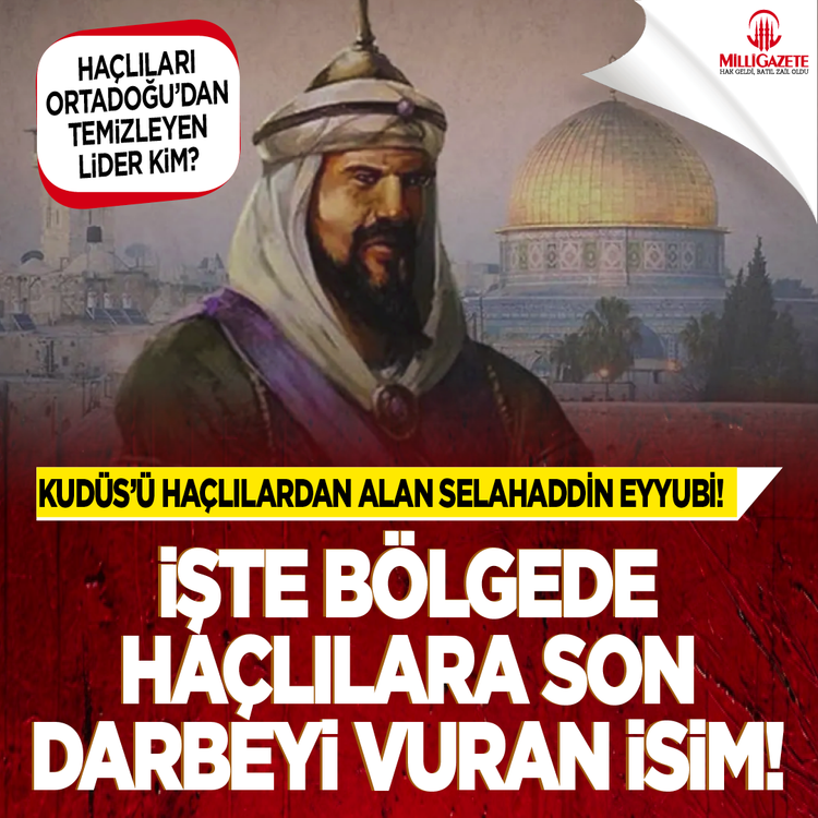 Haçlıları Ortadoğu’dan temizleyen lider kim? Kudüs’ü Haçlılardan alan Selahaddin Eyyubi! İşte bölgede Haçlılara son darbeyi vuran isim