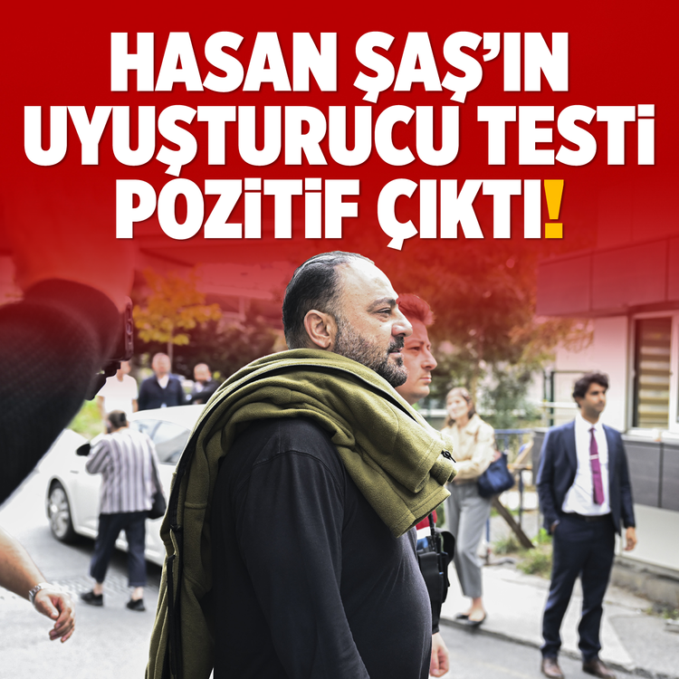 Hasan Şaş'ın uyuşturucu testi pozitif çıktı!