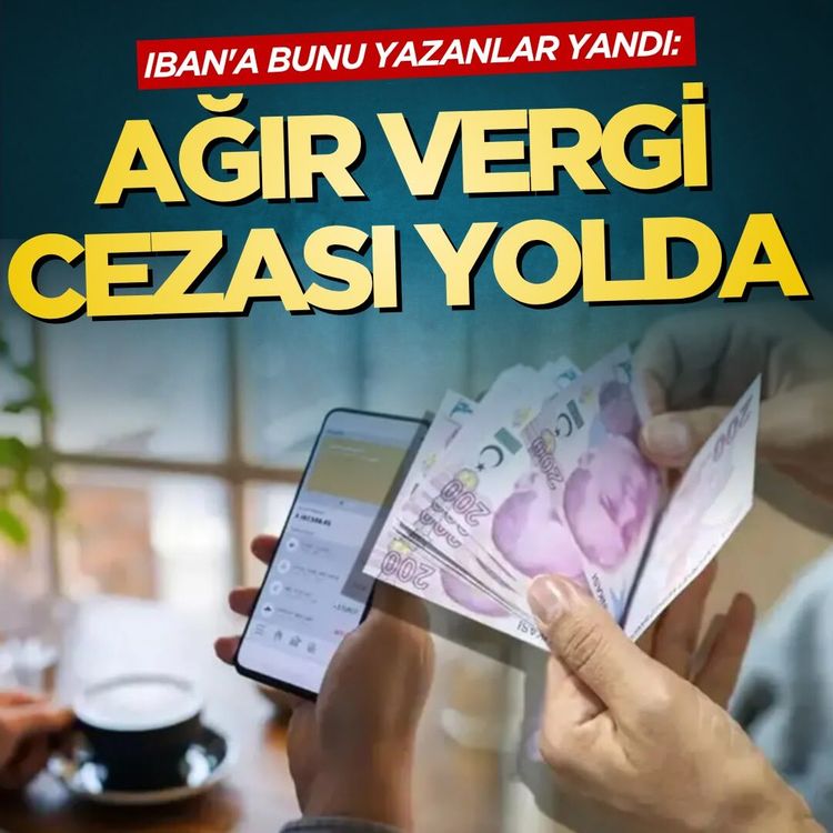 IBAN'a bunu yazanlar yandı: Ağır vergi cezası yolda
