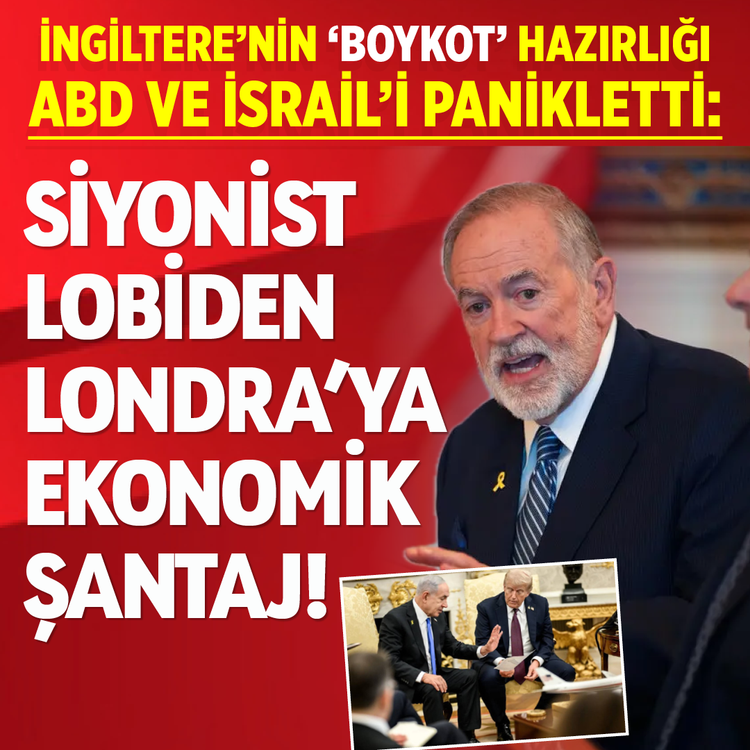 İngiltere'nin 'boykot' hazırlığı ABD ve İsrail'i panikletti: Siyonist lobiden Londra'ya ekonomik şantaj!