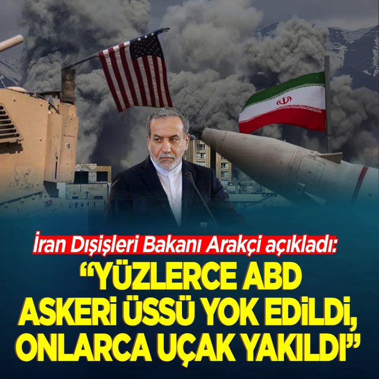 İran Dışişleri Bakanı Arakçi açıkladı: "Yüzlerce ABD askeri üssü yok edildi, onlarca uçak yakıldı"