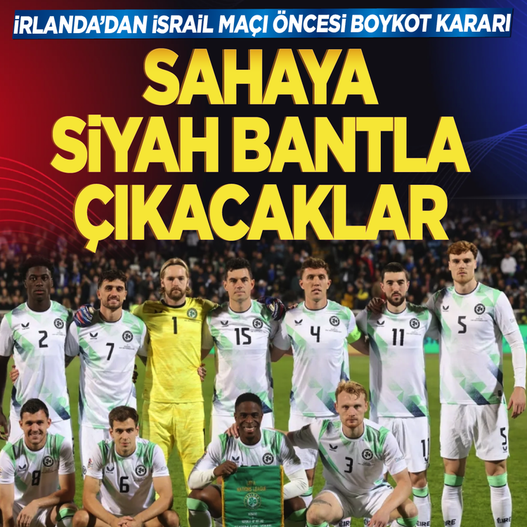 İrlanda'dan İsrail maçı öncesi boykot kararı: Sahaya siyah bantla çıkacaklar