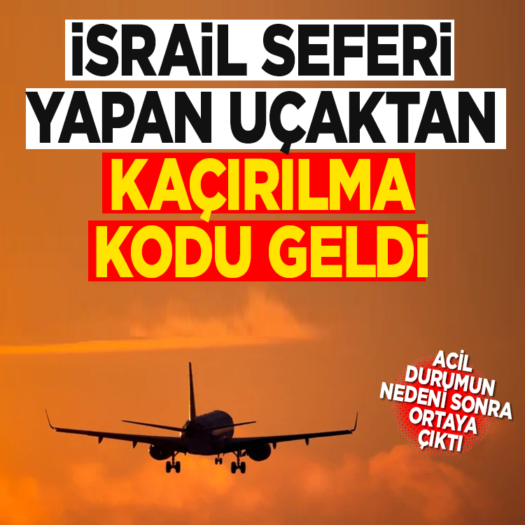 İsrail'e giden uçakta kaçırılma kodu alarmı verildi: Acil durumun nedeni sonradan ortaya çıktı