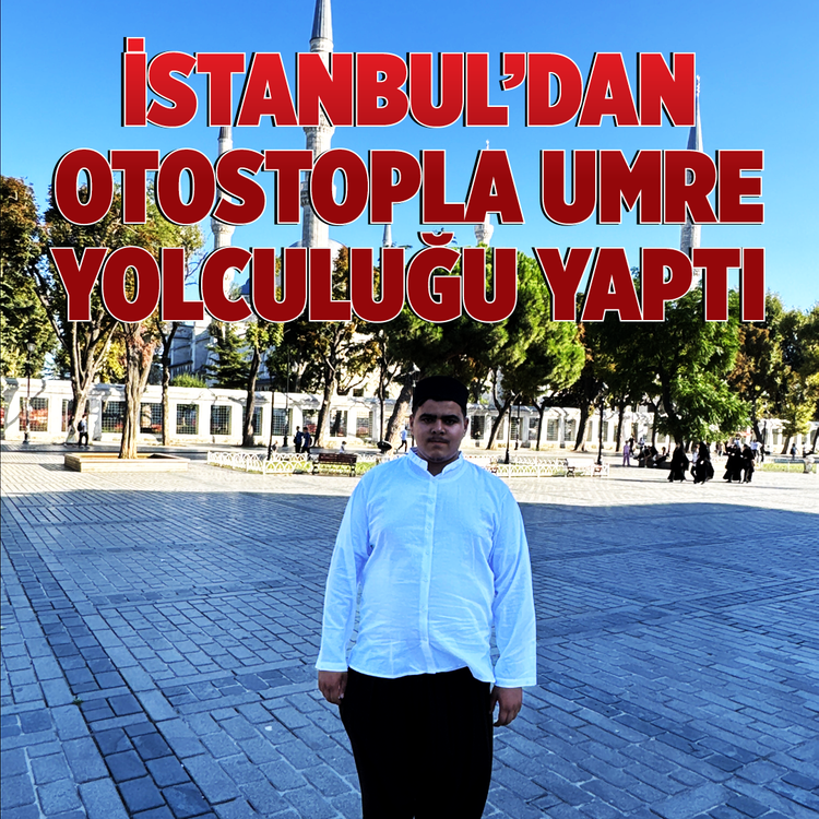 İman varsa imkân da vardır! İstanbul'dan Kâbe'ye otostopla 3 bin 200 kilometrelik göz yaşartan umre yolculuğu