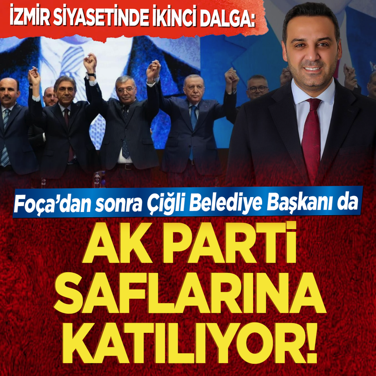 İzmir siyasetinde ikinci dalga: Foça'dan sonra Çiğli Belediye Başkanı da AK Parti saflarına katılıyor!