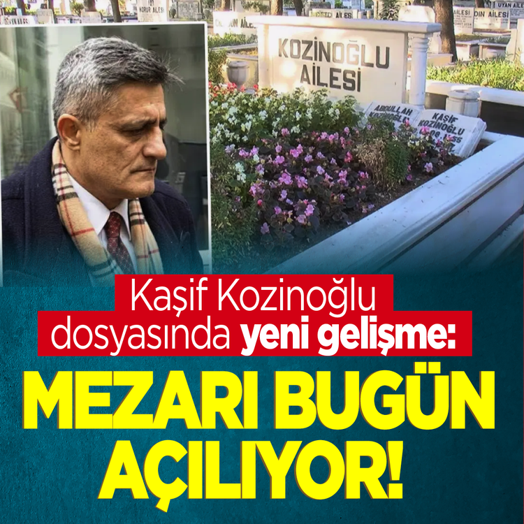 Kaşif Kozinoğlu dosyasında yeni gelişme: Mezarı bugün açılıyor!