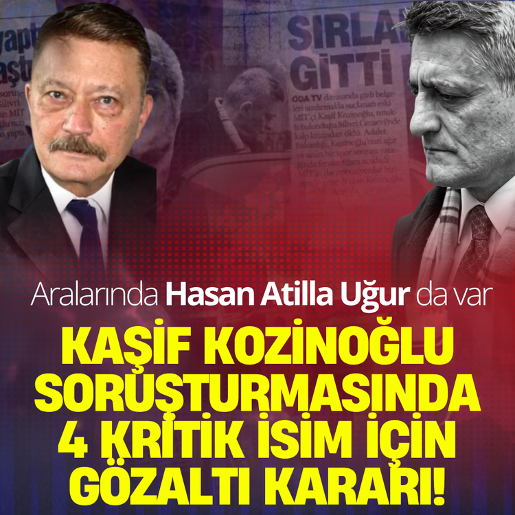 Kaşif Kozinoğlu soruşturmasında 4 isim için gözaltı kararı! Aralarında Hasan Atilla Uğur da var