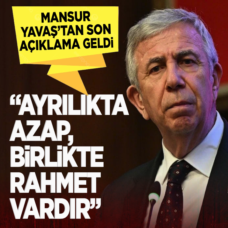 Mansur Yavaş’tan son açıklama geldi: “Ayrılıkta azap, birlikte rahmet vardır!”