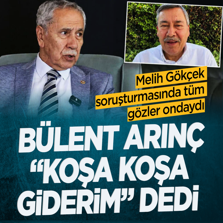 Melih Gökçek soruşturmasında tüm gözler ondaydı! Bülent Arınç “koşa koşa giderim” dedi