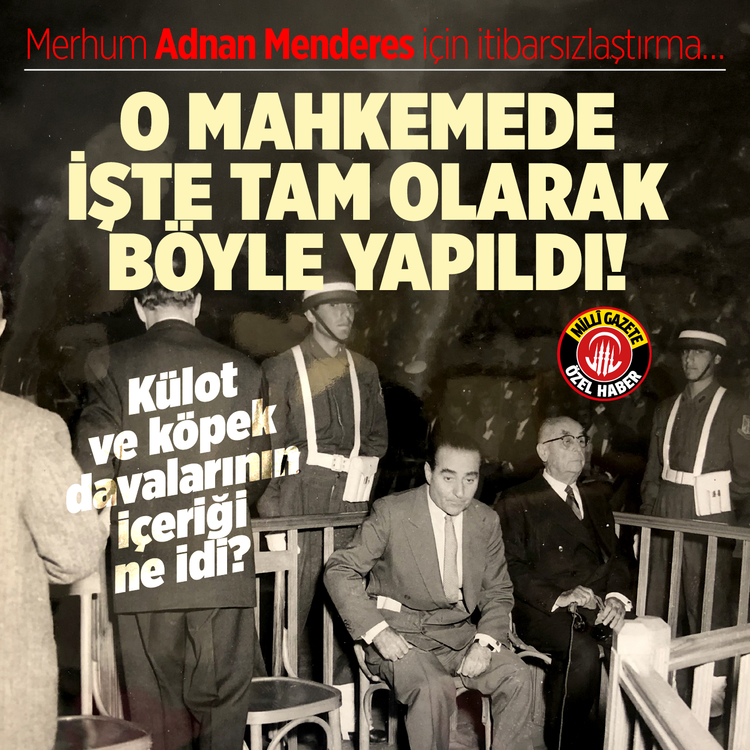 Merhum Adnan Menderes için itibarsızlaştırma…  O mahkemede işte tam olarak böyle yapıldı