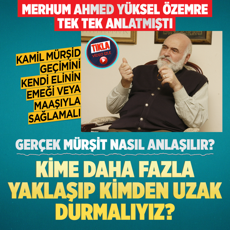 Merhum Ahmed Yüksel Özemre tek tek anlatmıştı... Gerçek mürşit nasıl anlaşılır?  Kime daha fazla yaklaşıp  kimden uzak durmalıyız?