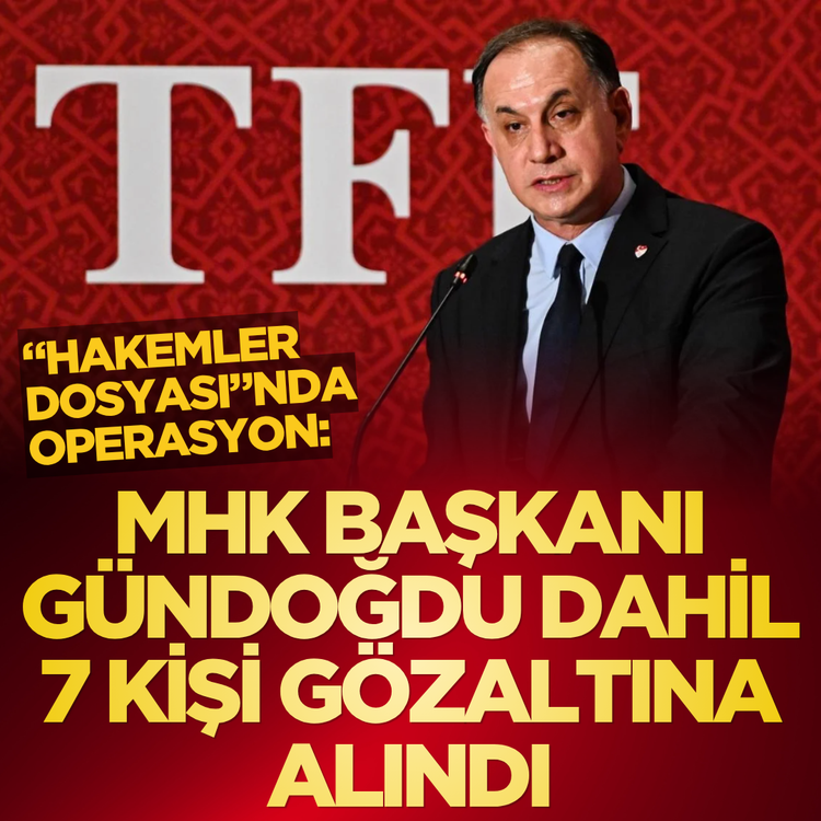 “Hakemler Dosyası”nda operasyon: MHK Başkanı Gündoğdu dahil 7 kişi gözaltına alındı