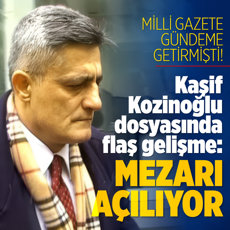 Milli Gazete gündeme getirmişti! Kaşif Kozinoğlu dosyasında flaş gelişme: Mezarı açılıyor