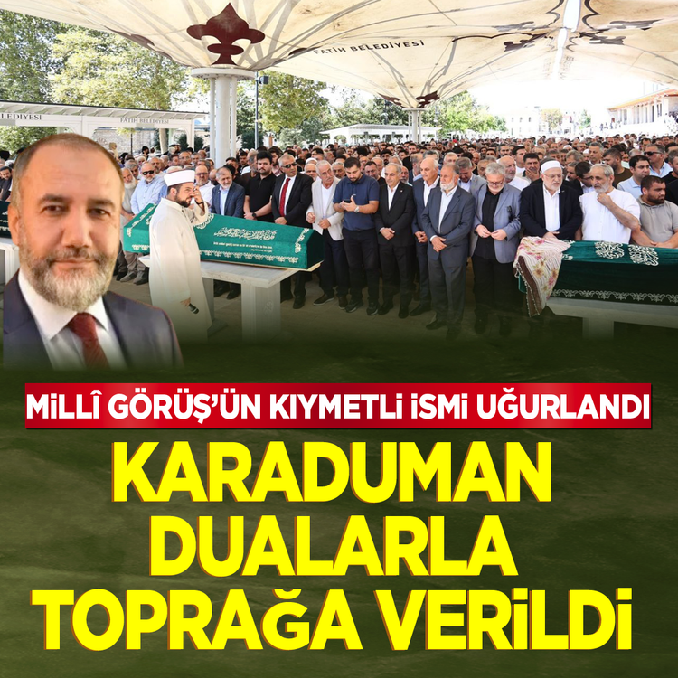 Millî Görüş'ün kıymetli ismi uğurlandı: Karaduman dualarla toprağa verildi!