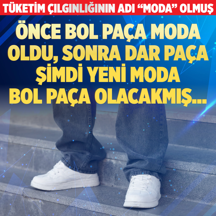 “Moda” adı altında tüketim çılgınlığı: Önce bol paça moda oldu sonra dar paça: Şimdi yeni moda bol paça olacakmış….