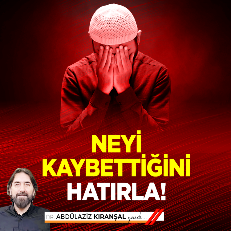 Neyi Kaybettiğini Hatırla!