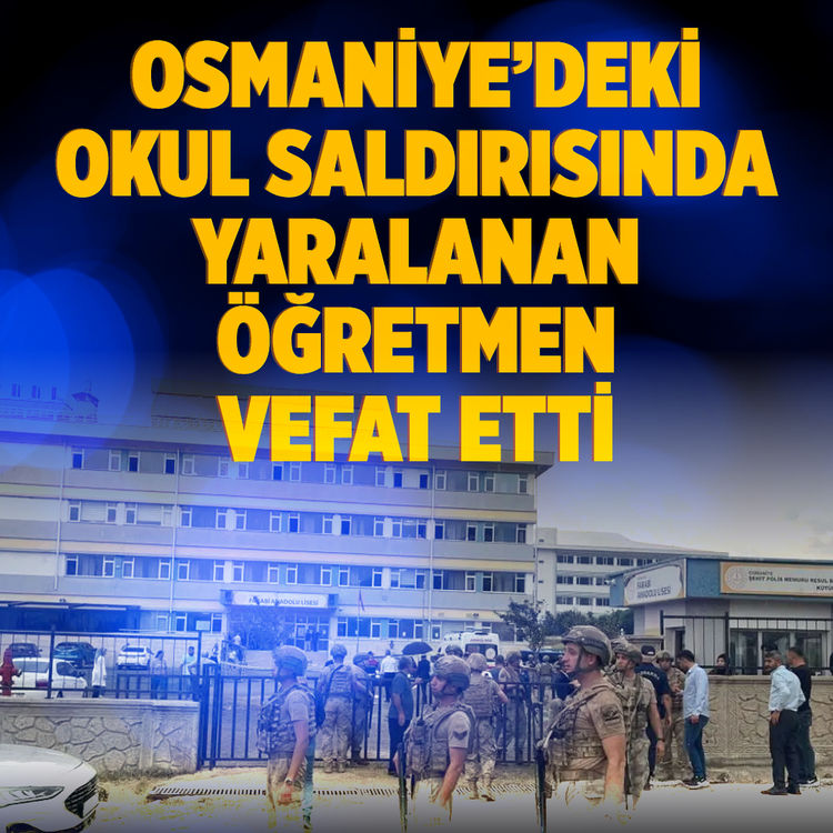 Osmaniye'deki okul saldırısında yaralanan öğretmen vefat etti