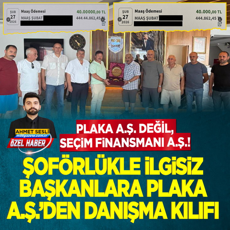 Plaka A.Ş. değil, seçim finansmanı A.Ş.! Şoförlükle ilgisiz başkanlara Plaka A.Ş.’den danışma kılıfı