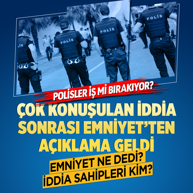 Polisler iş mi bırakıyor? Çok konuşulan iddia sonrası Emniyet’ten açıklama geldi? Emniyet ne dedi?  iddia sahipleri kim?