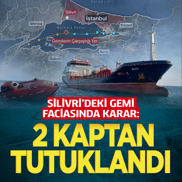Silivri'deki gemi faciasında karar: 2 kaptan tutuklandı