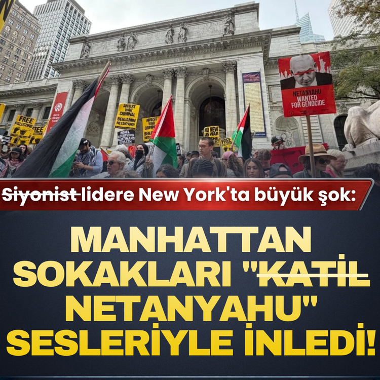 Siyonist lidere New York'ta büyük şok: Manhattan sokakları "Katil Netanyahu" sesleriyle inledi!