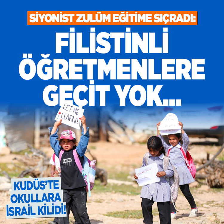 Siyonist zulüm eğitime sıçradı: Kudüs'te okullara İsrail kilidi! Filistinli öğretmenlere geçit yok...