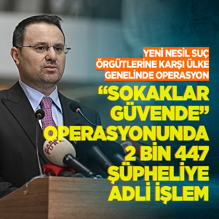 Yeni nesil suç örgütlerine karşı ülke genelinde operasyon: “Sokaklar Güvende” operasyonunda 2 bin 447 şüpheliye adli işlem!