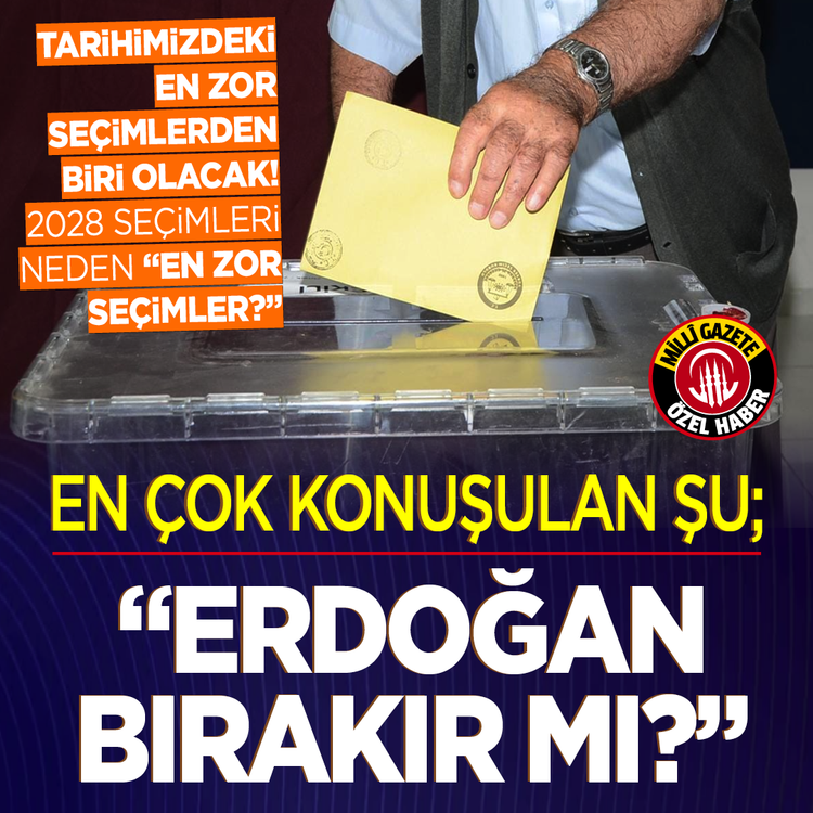 Tarihimizdeki en zor seçimlerden biri olacak! 2028 seçimleri neden “En zor seçimler?” En çok konuşulan şu; “Erdoğan bırakır mı?”