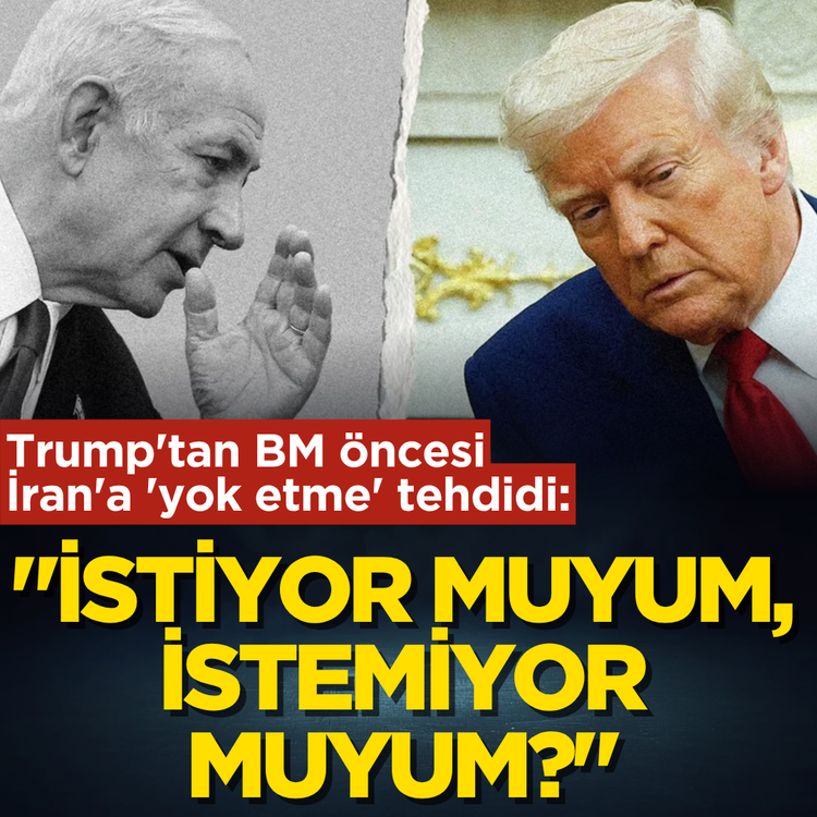 Trump'tan BM öncesi İran'a 'yok etme' tehdidi: "İstiyor muyum, istemiyor muyum?"