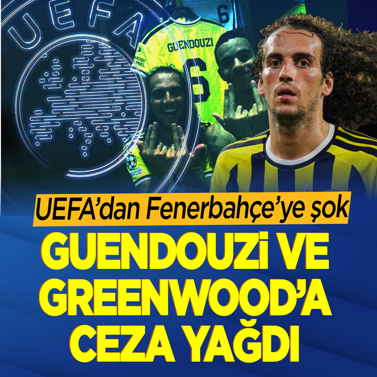 UEFA'dan Fenerbahçe'ye şok: Guendouzi ve Greenwood'a ceza yağdı
