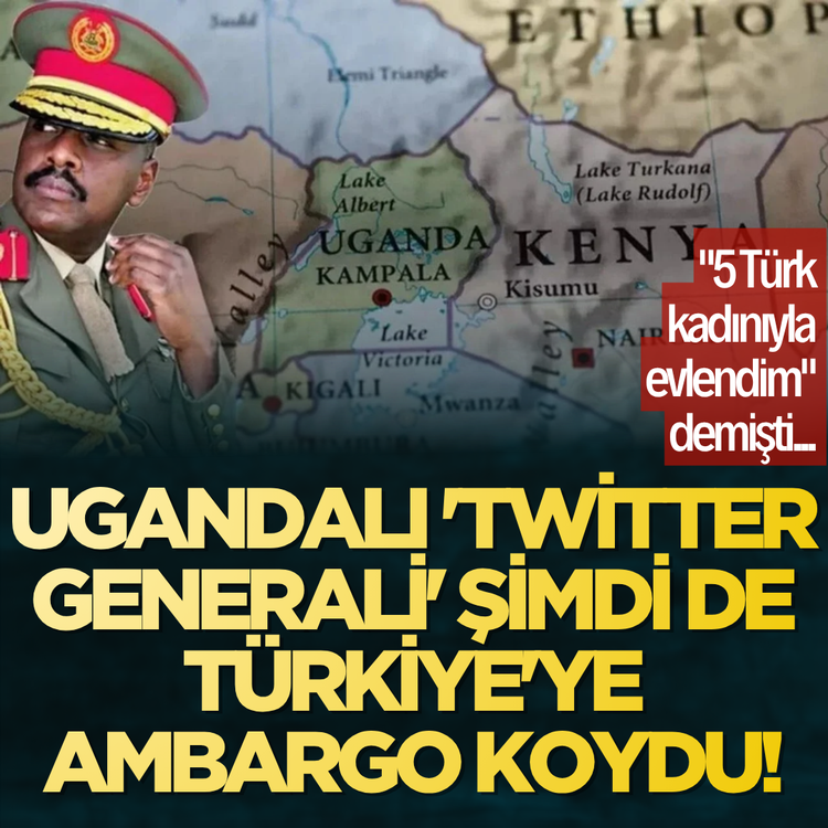 "5 Türk kadınıyla evlendim" demişti... Ugandalı 'Twitter Generali' şimdi de Türkiye'ye ambargo koydu!