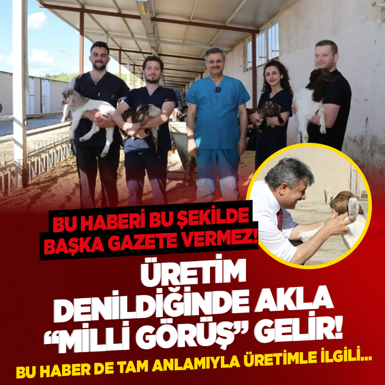 Bu haberi bu şekilde başka gazete vermez! Üretim denildiğinde akla “Milli Görüş” gelir
