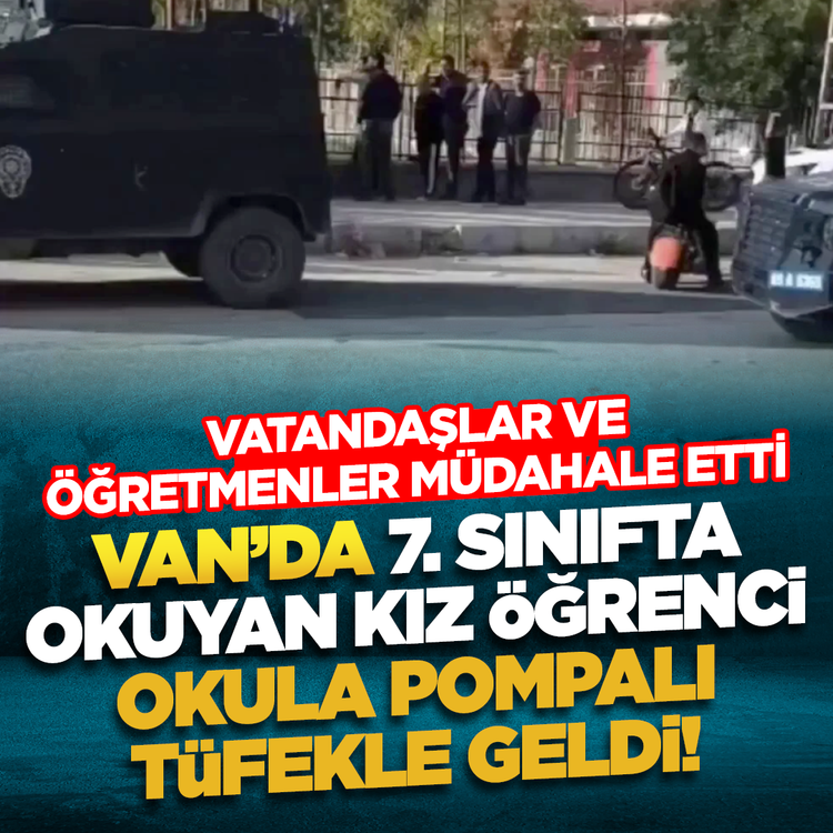 Van'da 7. sınıfta okuyan kız öğrenci okula pompalı tüfekle geldi! Vatandaşlar ve öğretmenler müdahale etti