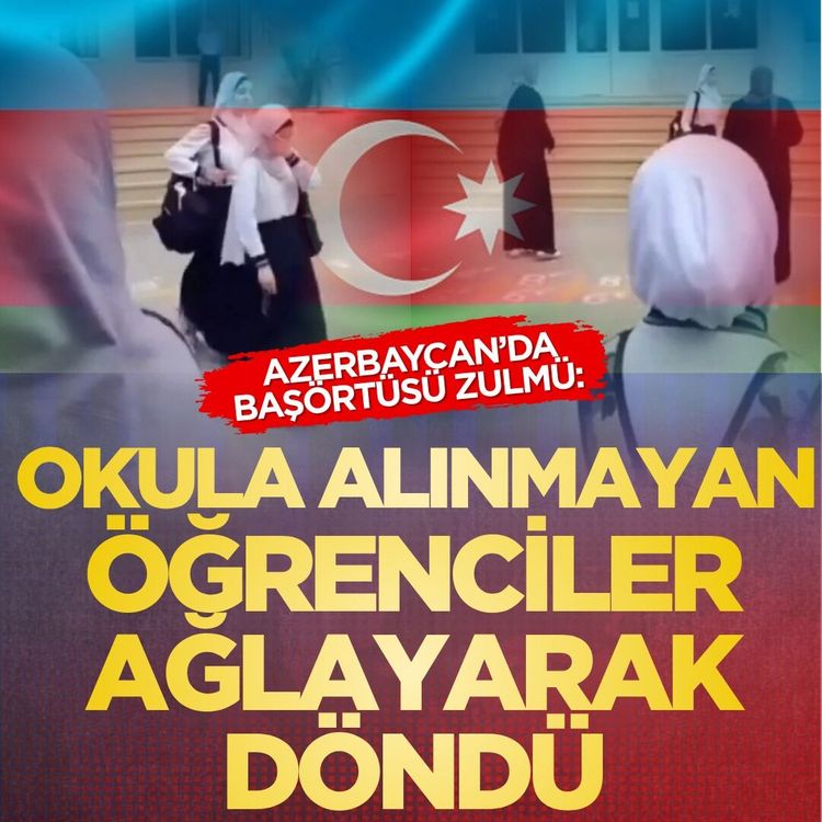 Azerbaycan’da başörtüsü zulmü: Okula alınmayan öğrenciler ağlayarak döndü