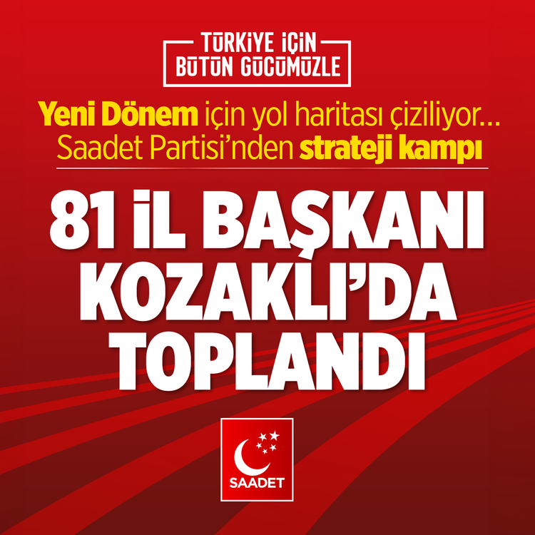 Yeni dönem için yol haritası çiziliyor: Saadet Partisi’nden strateji kampı: 81 il başkanı Kozaklı’da toplandı