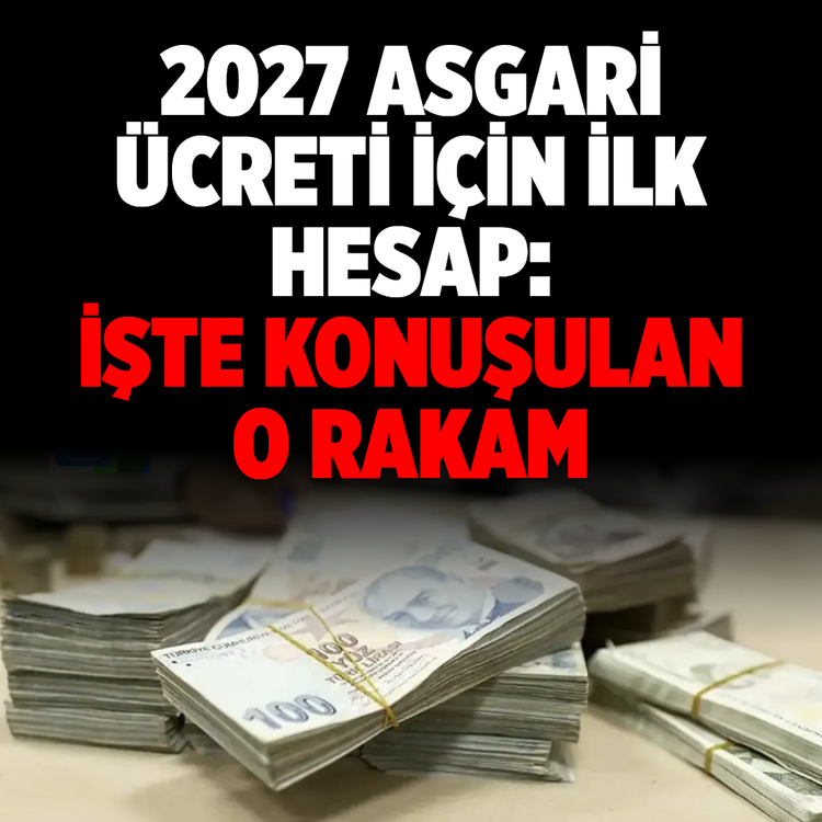 2027 asgari ücreti için ilk hesap: İşte konuşulan o rakam