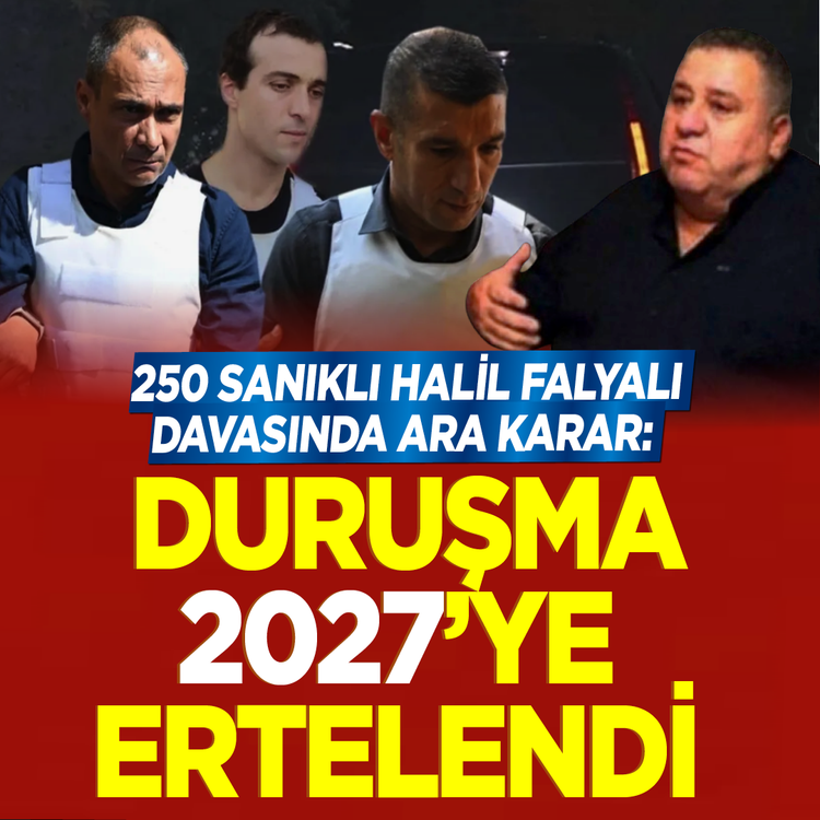 250 sanıklı Halil Falyalı davasında ara karar: Duruşma 2027'ye ertelendi