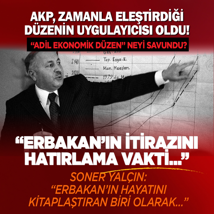 AKP, zamanla eleştirdiği düzenin uygulayıcısı oldu! “Adil Ekonomik Düzen” neyi savundu?