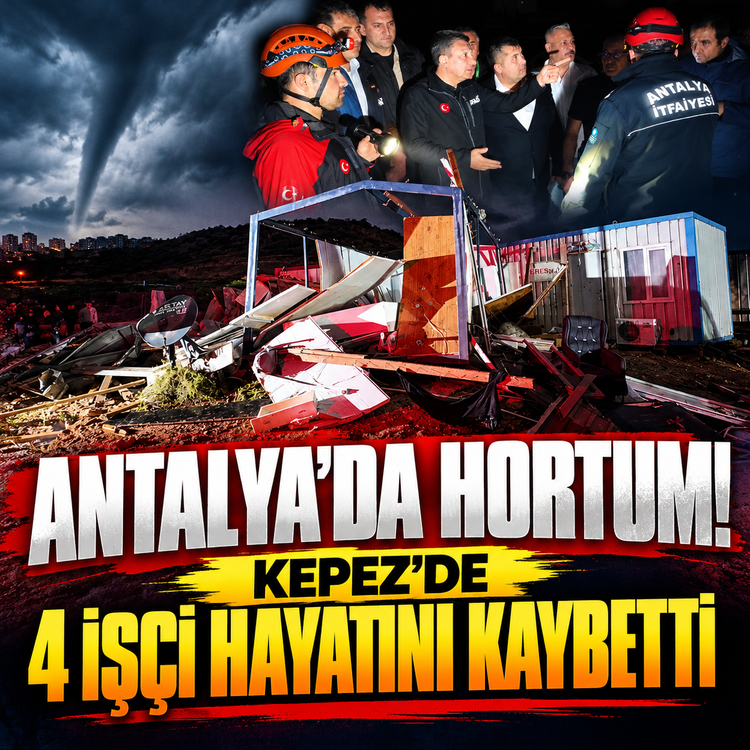 Antalya'da hortum! Kepez'de 4 işçi hayatını kaybetti