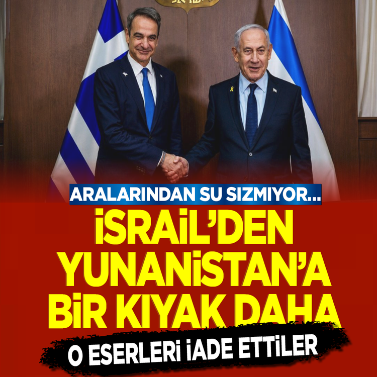 Aralarından su sızmıyor... İsrail'den Yunanistan'a bir kıyak daha! O eserleri iade ettiler