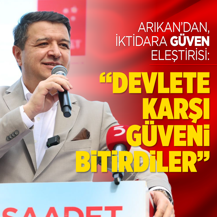 Arıkan'dan iktidara güven eleştirisi: ''Devlete karşı güveni bitirdiler''