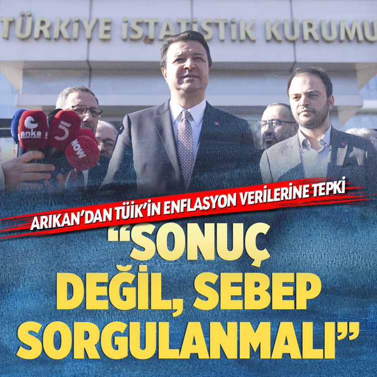 Arıkan’dan TÜİK’in enflasyon verilerine tepki: “Sonuç değil, sebep sorgulanmalı!”