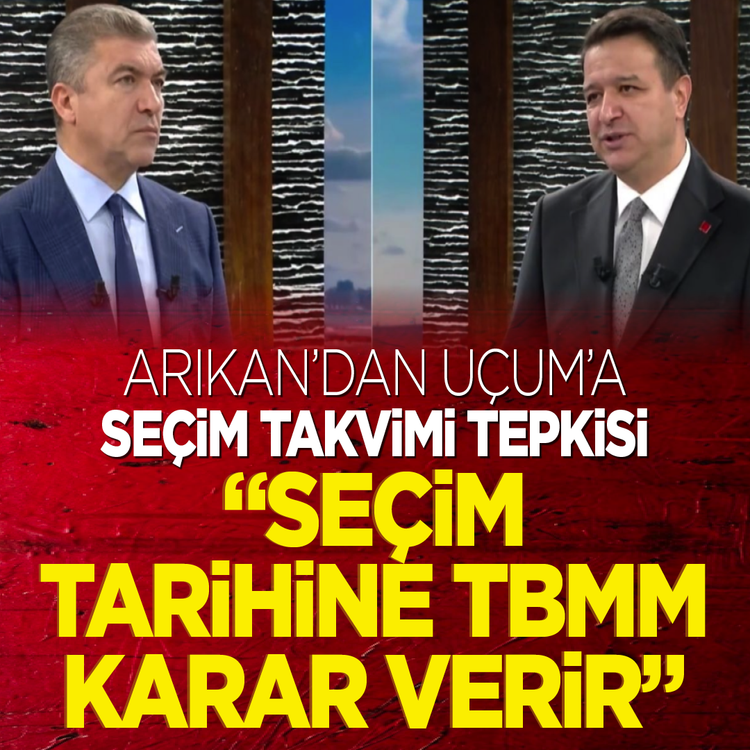 Arıkan’dan Uçum’a seçim takvimi tepkisi: “Seçim tarihine TBMM karar verir”