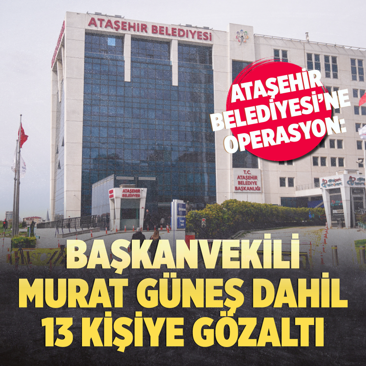 Ataşehir Belediyesi'ne operasyon: Başkanvekili Murat Güneş dahil 13 kişiye gözaltı