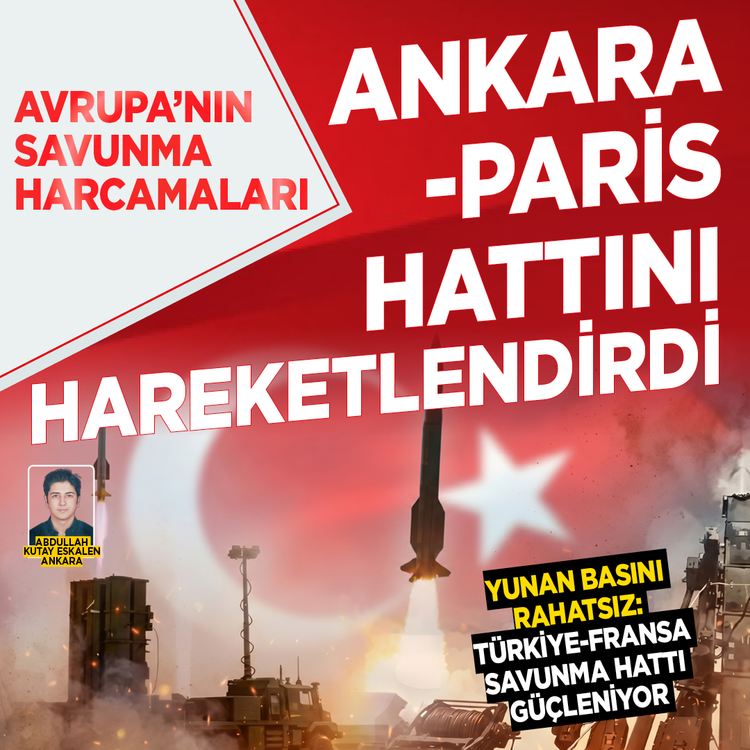 Avrupa’nın savunma harcamaları Ankara-Paris hattını hareketlendirdi: Yunan basını rahatsız