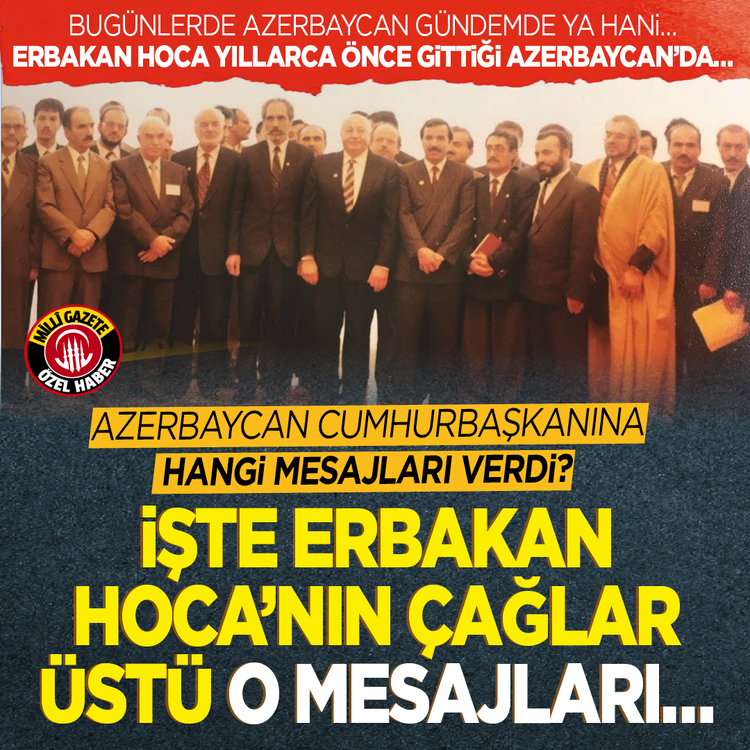 Erbakan Hoca yıllar önce gittiği Azerbaycan’da,  Azerbaycan Cumhurbaşkanına hangi mesajları verdi?