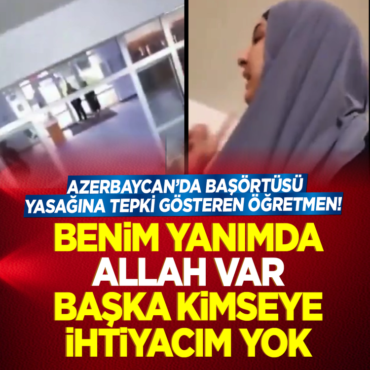 Azerbaycan’da başörtüsü yasağına tepki gösteren öğretmen! Benim yanımda Allah var başka kimseye ihtiyacım yok