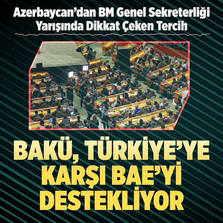 Azerbaycan’dan BM genel sekreterliği yarışında dikkat çeken tercih Bakü, Türkiye’ye  karşı BAE’yi destekliyor