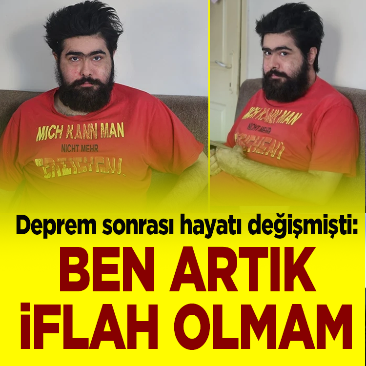 Deprem sonrası hayatı değişmişti: Ben artık iflah olmam