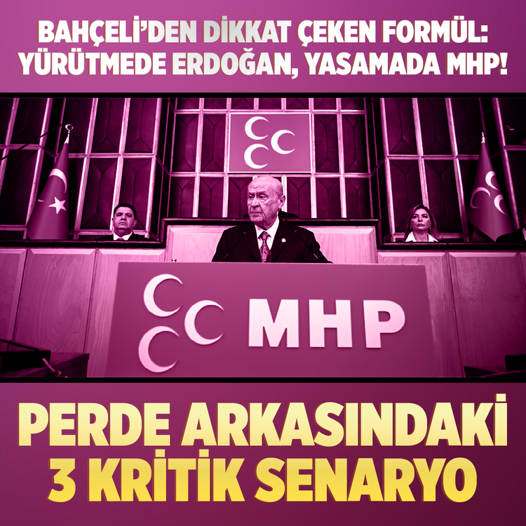 Bahçeli’den dikkat çeken formül: yürütmede Erdoğan, yasamada MHP! Perde arkasındaki  3 kritik senaryo